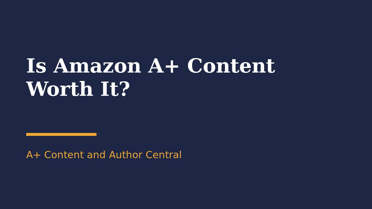 Is Amazon A+ Content worth it?